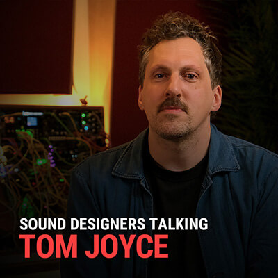 SOUND DESIGNERS TALKING: TOM JOYCE